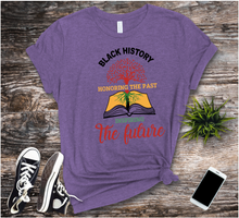 Load image into Gallery viewer, Black History Honoring the Past Inspiring the Future Tee