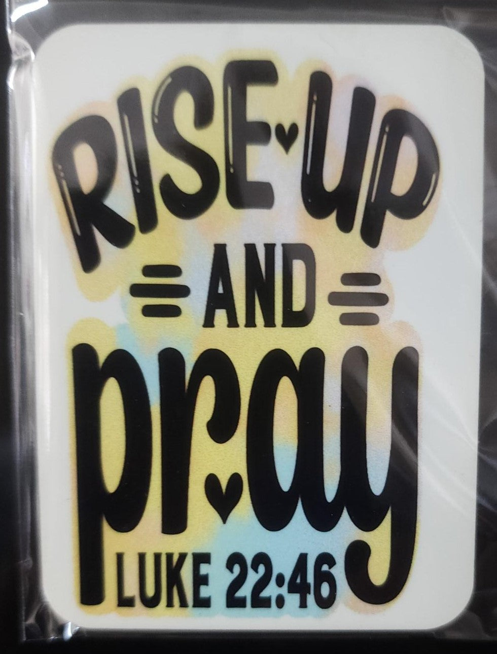 Raise up and Pray    Luke 22:46  Magnet