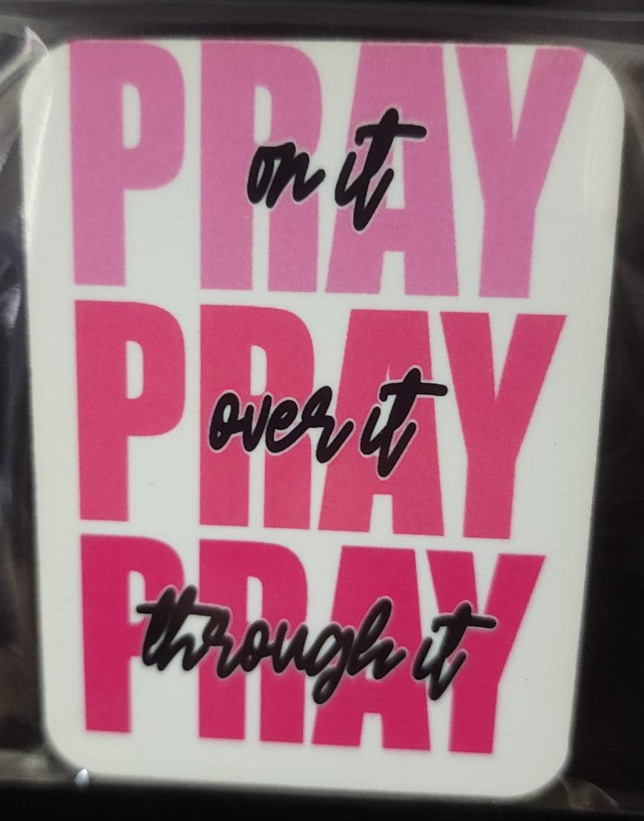 Pray on it     Pray over it      Pray through it  Magnet